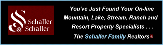 Visit Shaller and Shaller.  Your On-line Mountain, Lake, Stream, Ranch and Resort Property Specialist.